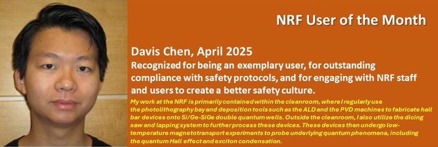 NRF User of the Month - Davis Chen, April 2025 - In appreciation of being an exemplary user with outstanding compliance to safety protocols and engagement with NRF staff and users to create a better safety culture.