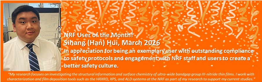 NRF User of the Month - Han Hui, March 2026 - In appreciation of being an exemplary user with outstanding compliance to safety protocols and engagement with NRF staff and users to create a better safety culture.